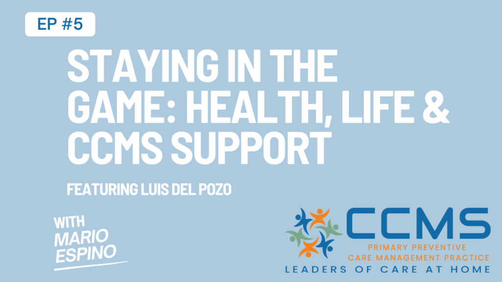 CCMS Podcast Ep. 5 | How CCMS Keeps Patients Healthy at Home: Luis Del Pozo’s Story